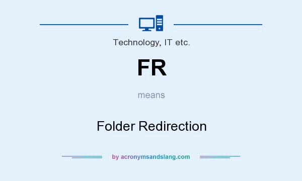 What does FR mean? It stands for Folder Redirection