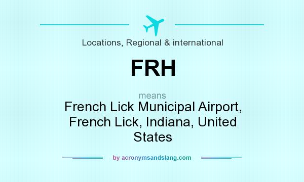 What does FRH mean? It stands for French Lick Municipal Airport, French Lick, Indiana, United States