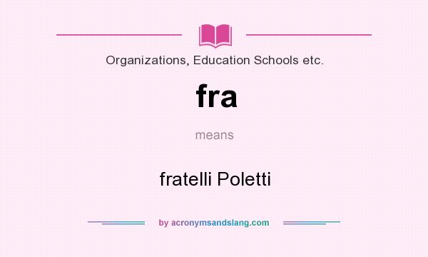 What does fra mean? It stands for fratelli Poletti