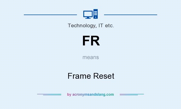 What does FR mean? It stands for Frame Reset