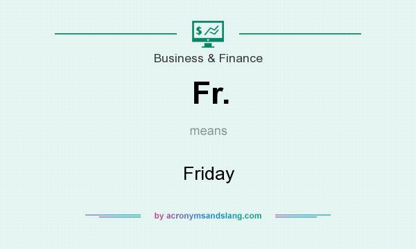 What does Fr. mean? It stands for Friday