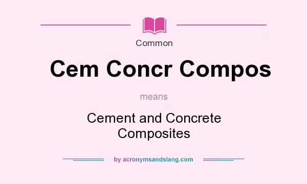 What does Cem Concr Compos mean? It stands for Cement and Concrete Composites