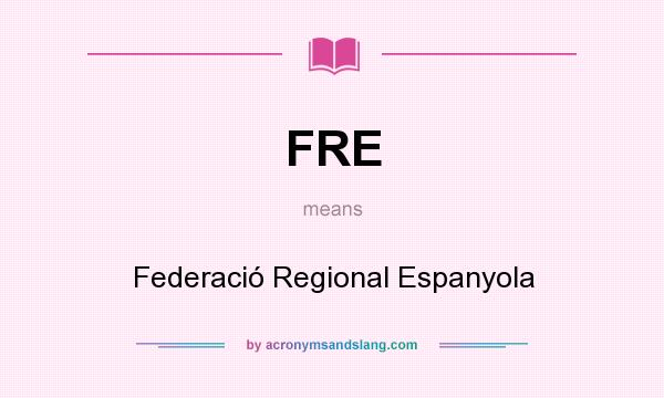 What does FRE mean? It stands for Federació Regional Espanyola