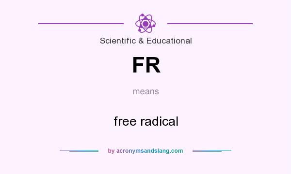 What does FR mean? It stands for free radical