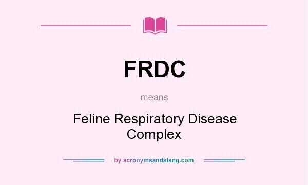 What does FRDC mean? It stands for Feline Respiratory Disease Complex