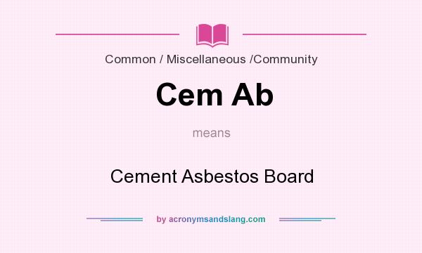 What does Cem Ab mean? It stands for Cement Asbestos Board