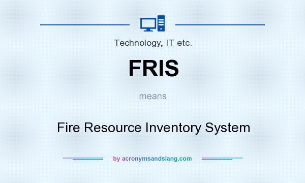 What does FRIS mean? It stands for Fire Resource Inventory System