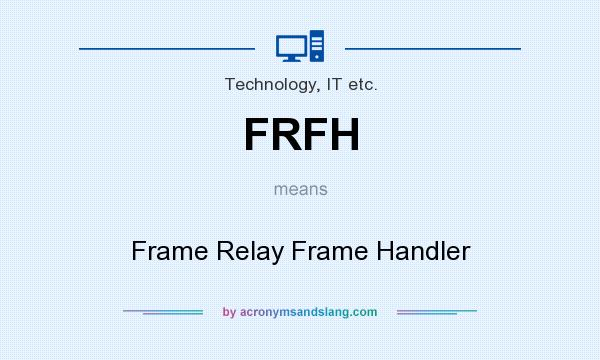 What does FRFH mean? It stands for Frame Relay Frame Handler