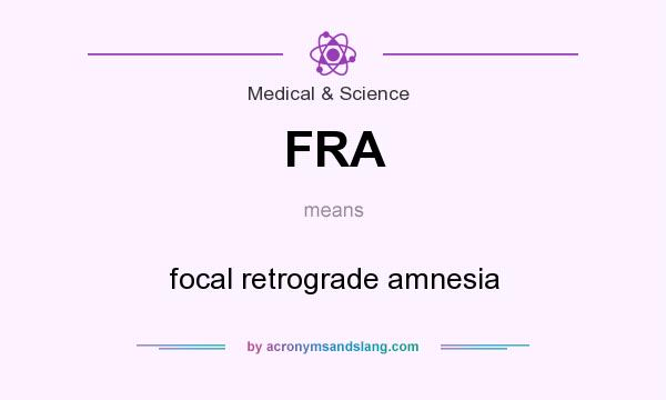 What does FRA mean? It stands for focal retrograde amnesia