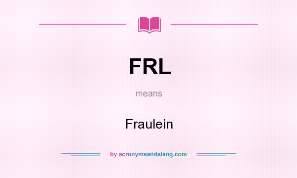 What does FRL mean? It stands for Fraulein