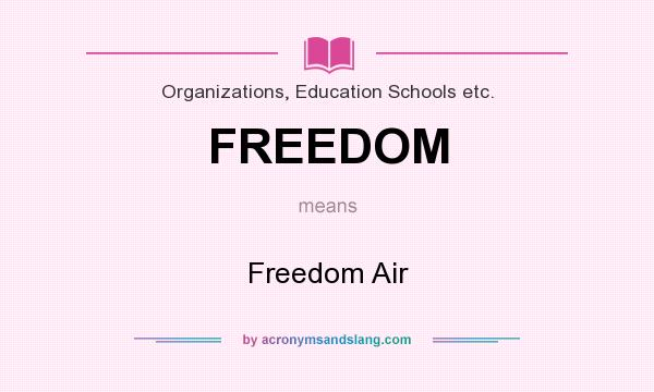 What does FREEDOM mean? It stands for Freedom Air