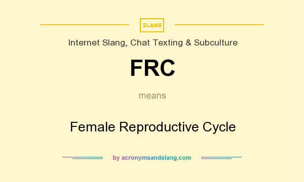 What does FRC mean? It stands for Female Reproductive Cycle