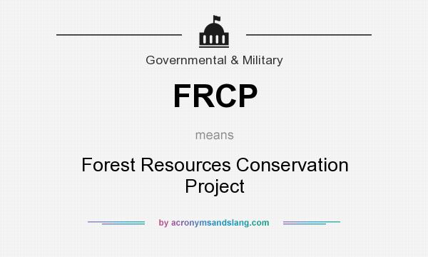 What does FRCP mean? It stands for Forest Resources Conservation Project