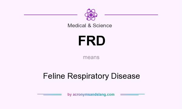 What does FRD mean? It stands for Feline Respiratory Disease