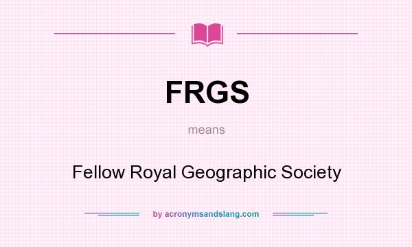 What does FRGS mean? It stands for Fellow Royal Geographic Society