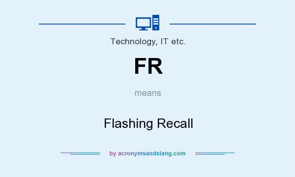 What does FR mean? It stands for Flashing Recall