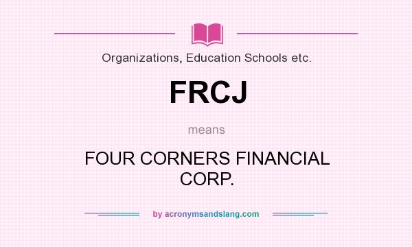 What does FRCJ mean? It stands for FOUR CORNERS FINANCIAL CORP.