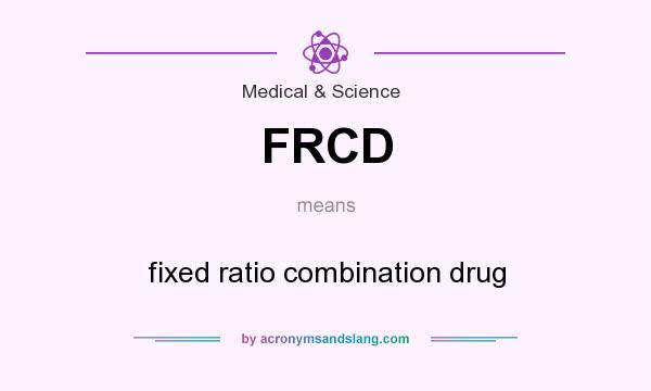 What does FRCD mean? It stands for fixed ratio combination drug