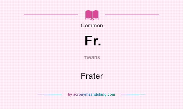 What does Fr. mean? It stands for Frater
