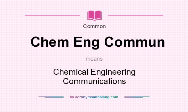 What does Chem Eng Commun mean? It stands for Chemical Engineering Communications