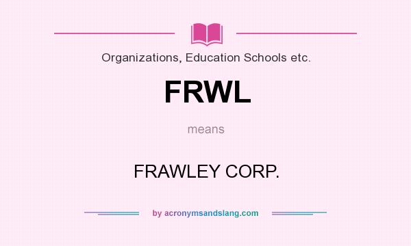 What does FRWL mean? It stands for FRAWLEY CORP.