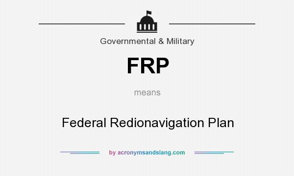 What does FRP mean? It stands for Federal Redionavigation Plan