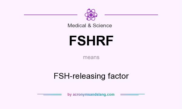 What does FSHRF mean? It stands for FSH-releasing factor