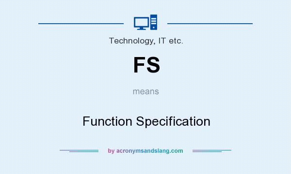 What does FS mean? It stands for Function Specification