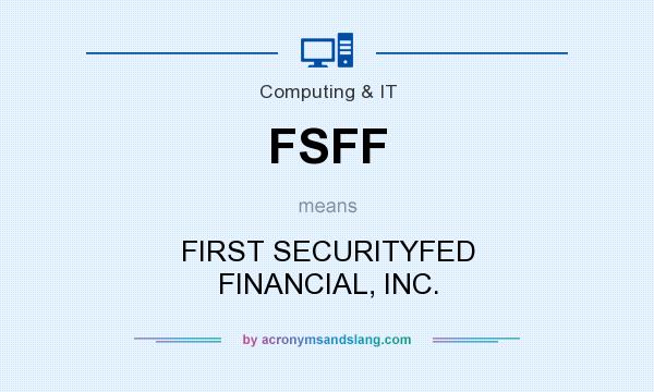 What does FSFF mean? It stands for FIRST SECURITYFED FINANCIAL, INC.