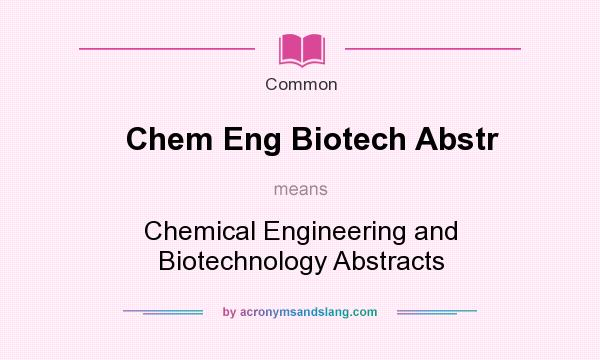 What does Chem Eng Biotech Abstr mean? It stands for Chemical Engineering and Biotechnology Abstracts