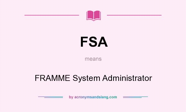 What does FSA mean? It stands for FRAMME System Administrator