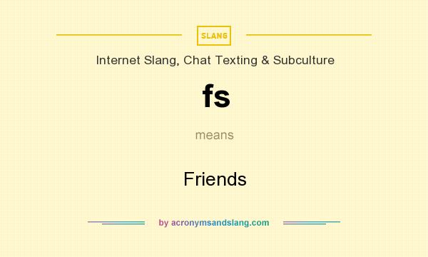 What does fs mean? It stands for Friends