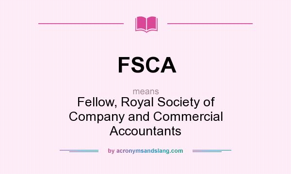What does FSCA mean? It stands for Fellow, Royal Society of Company and Commercial Accountants