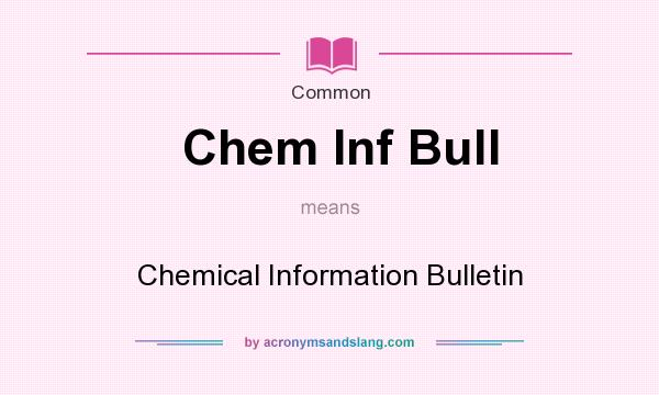 What does Chem Inf Bull mean? It stands for Chemical Information Bulletin