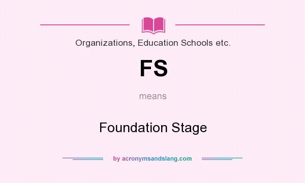 What does FS mean? It stands for Foundation Stage