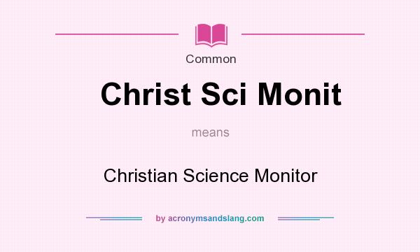 What does Christ Sci Monit mean? It stands for Christian Science Monitor