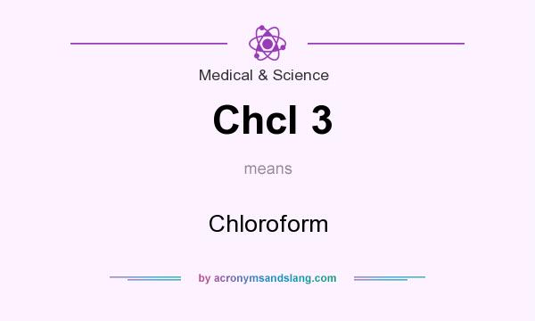 What does Chcl 3 mean? It stands for Chloroform