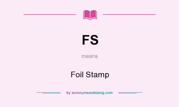 What does FS mean? It stands for Foil Stamp