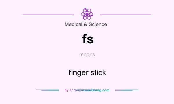 What does fs mean? It stands for finger stick