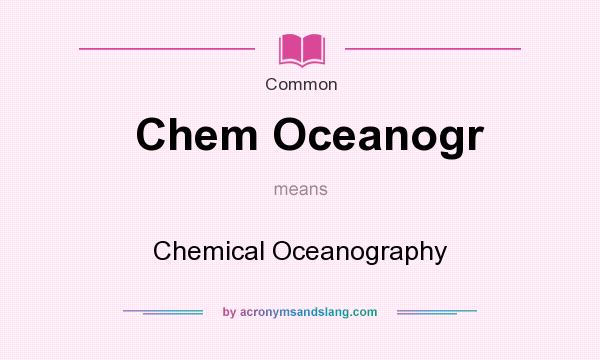 What does Chem Oceanogr mean? It stands for Chemical Oceanography