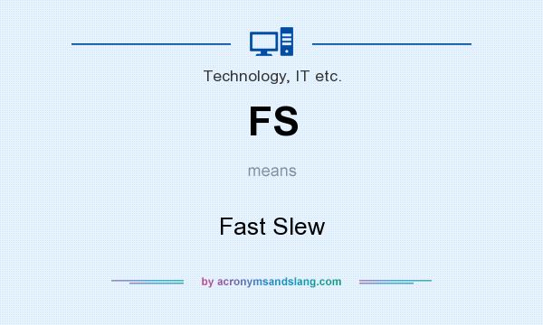 What does FS mean? It stands for Fast Slew