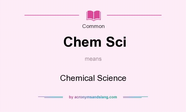 What does Chem Sci mean? It stands for Chemical Science