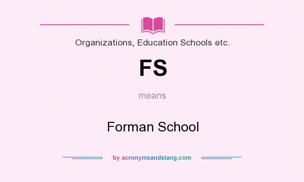 What does FS mean? It stands for Forman School