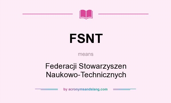 What does FSNT mean? It stands for Federacji Stowarzyszen Naukowo-Technicznych