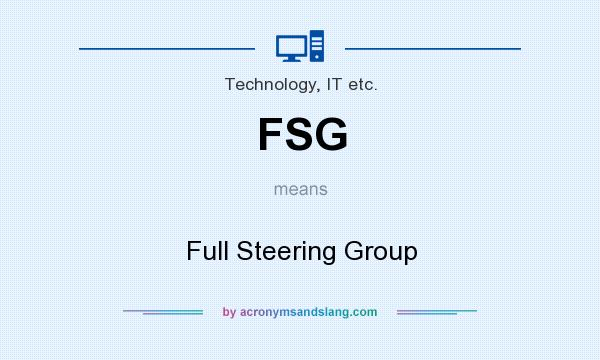 What does FSG mean? It stands for Full Steering Group