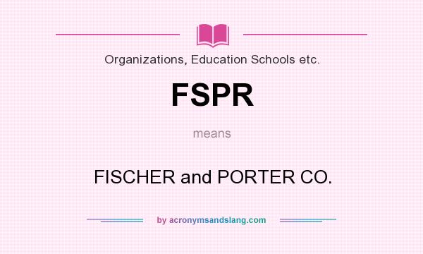 What does FSPR mean? It stands for FISCHER and PORTER CO.
