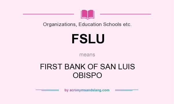 What does FSLU mean? It stands for FIRST BANK OF SAN LUIS OBISPO