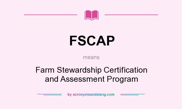What does FSCAP mean? It stands for Farm Stewardship Certification and Assessment Program