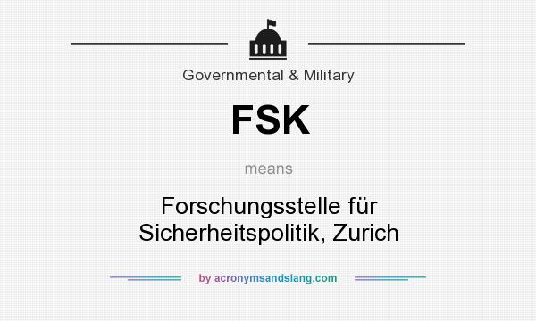 What does FSK mean? It stands for Forschungsstelle für Sicherheitspolitik, Zurich