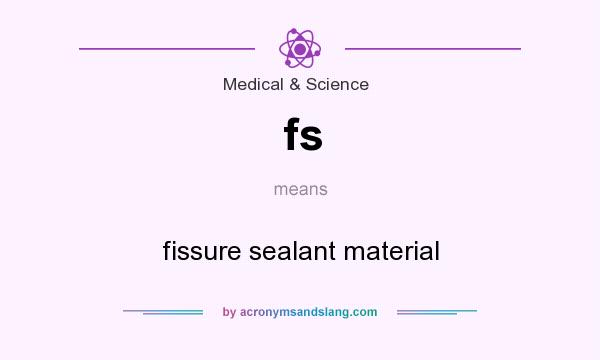 What does fs mean? It stands for fissure sealant material